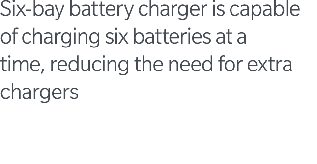 Six-bay battery charger is capable of charging six batteries at a time, reducing the need for extra chargers